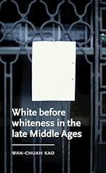 White Before Whiteness in the Late Middle Ages