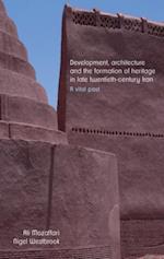 Development, architecture, and the formation of heritage in late twentieth-century Iran