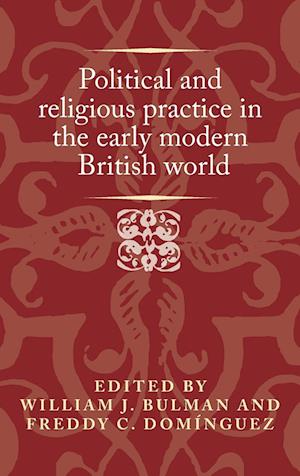 Political and Religious Practice in the Early Modern British World