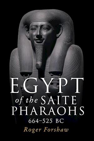 Egypt of the Saite Pharaohs, 664-525 BC