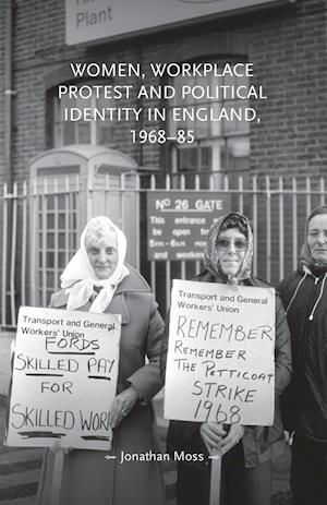 Women, Workplace Protest and Political Identity in England, 1968-85