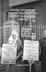 Women, Workplace Protest and Political Identity in England, 1968-85