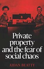 Private Property and the Fear of Social Chaos