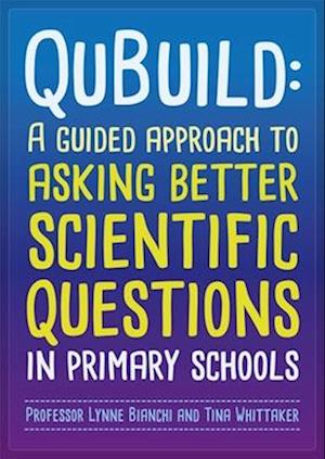 QuBuild : A guided approach to asking better scientific questions in primary schools