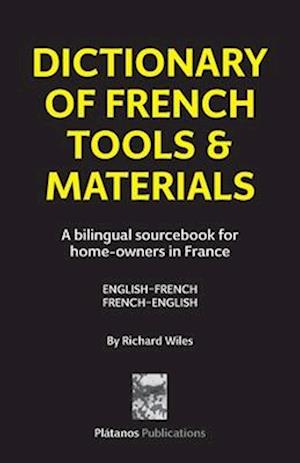 Dictionary of French Tools & Materials: English-French/French-English: A bilingual sourcebook for home-owners in France