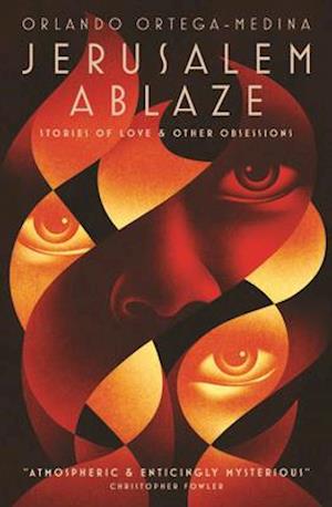 Jerusalem Ablaze: Stories of Love and Other Obsessions