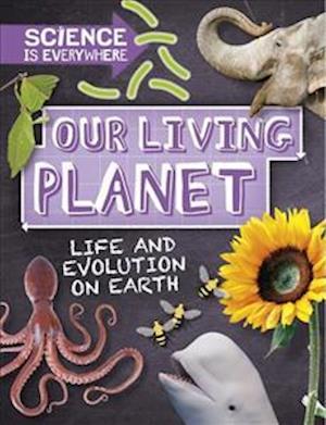 Science is Everywhere: Our Living Planet