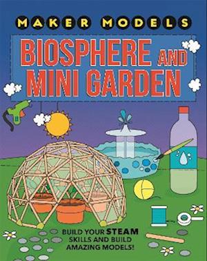 Maker Models: Biosphere and Mini-garden