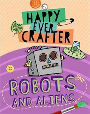 Happy Ever Crafter: Robots and Aliens