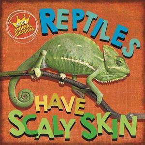 In the Animal Kingdom: Reptiles Have Scaly Skin