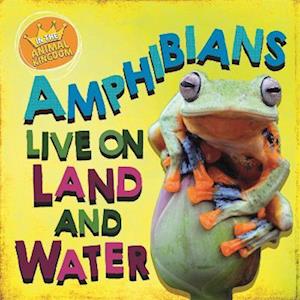 In the Animal Kingdom: Amphibians Live on Land and in Water