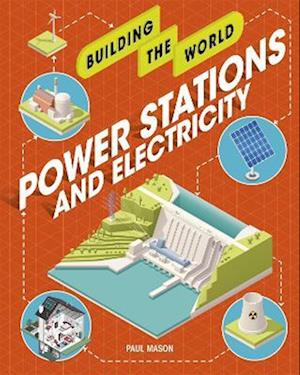 Building the World: Power Stations and Electricity