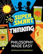 Super Smart Thinking: Philosophy Made Easy