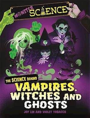 Monster Science: The Science Behind Vampires, Witches and Ghosts