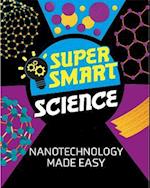 Super Smart Science: Nanotechnology Made Easy