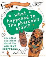 A Question of History: What happened to the pharaoh's brain? And other questions about ancient Egypt