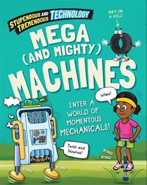 Stupendous and Tremendous Technology: Mega and Mighty Machines