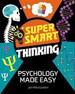 Super Smart Thinking: Psychology Made Easy