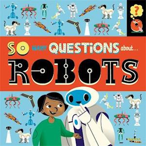 So Many Questions: About Robots