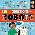 So Many Questions: About Robots