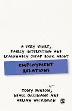 A Very Short, Fairly Interesting and Reasonably Cheap Book About Employment Relations