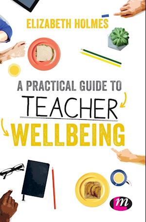 A Practical Guide to Teacher Wellbeing