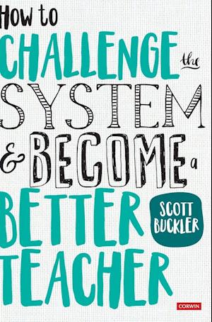 How to Challenge the System and Become a Better Teacher