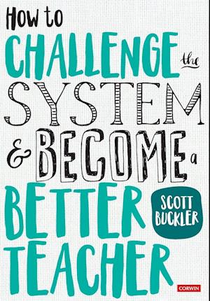 How to Challenge the System and Become a Better Teacher