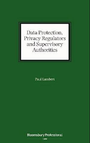 Data Protection, Privacy Regulators and Supervisory Authorities