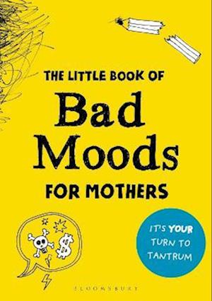 The Little Book of Bad Moods for Mothers