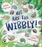 We Are the Wibbly!