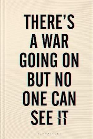 There''s a War Going On But No One Can See It