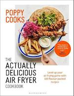 Poppy Cooks: The Actually Delicious Air Fryer Cookbook: THE SUNDAY TIMES BESTSELLER