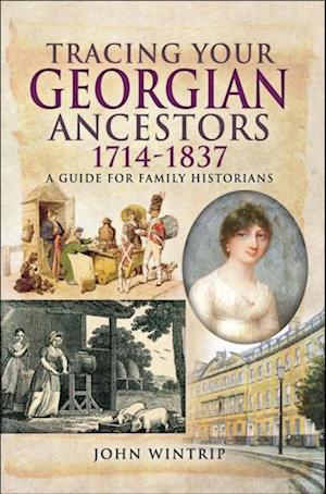 Tracing Your Georgian Ancestors, 1714-1837