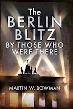 Berlin Blitz By Those Who Were There