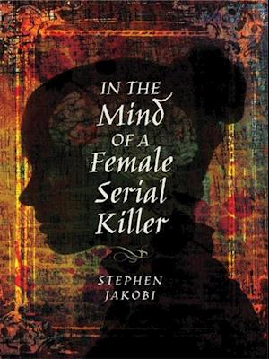 In the Mind of a Female Serial Killer