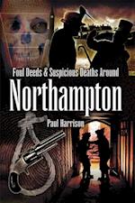 Foul Deeds & Suspicious Deaths around Northampton