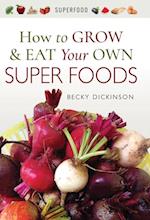 How to Grow & Eat Your Own Superfoods
