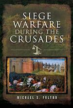 Siege Warfare During the Crusades