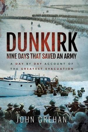 Dunkirk: Nine Days That Saved An Army