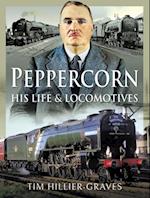 Peppercorn, His Life and Locomotives