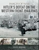 Hitler's Defeat on the Western Front, 1944-1945