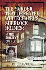 Murder That Defeated Whitechapel's Sherlock Holmes