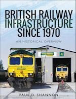 British Railway Infrastructure Since 1970