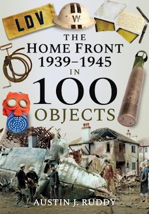 Home Front: 1939-1945 in 100 Objects