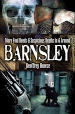 More Foul Deeds & Suspicious Deaths in & Around Barnsley