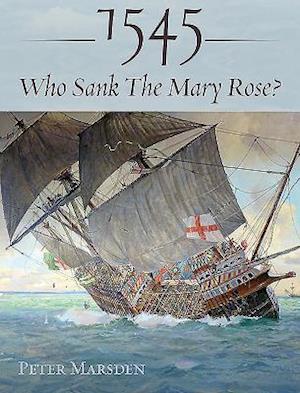 1545: Who Sank the Mary Rose?