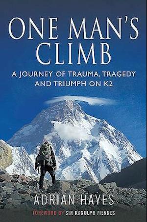 One Man's Climb: A Journey of Trauma, Tragedy and Triumph on K2