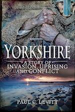Yorkshire: A Story of Invasion, Uprising and Conflict