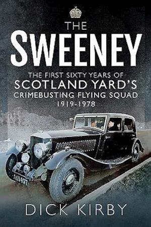 The Sweeney: The First Sixty Years of Scotland Yard's Crimebusting